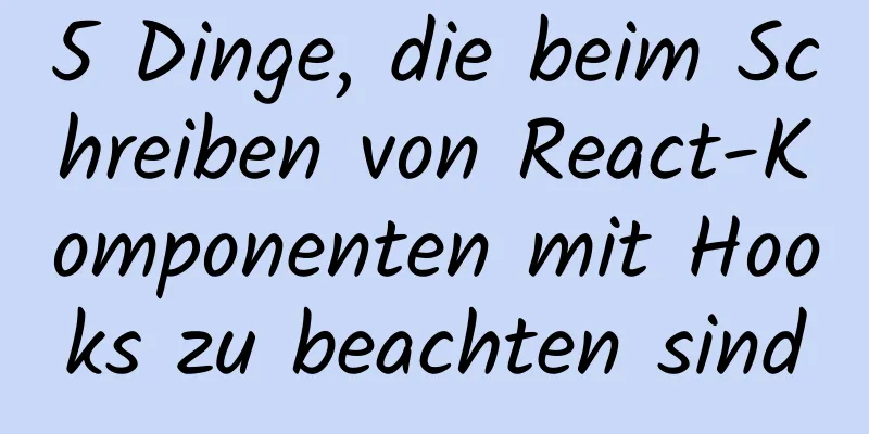 5 Dinge, die beim Schreiben von React-Komponenten mit Hooks zu beachten sind