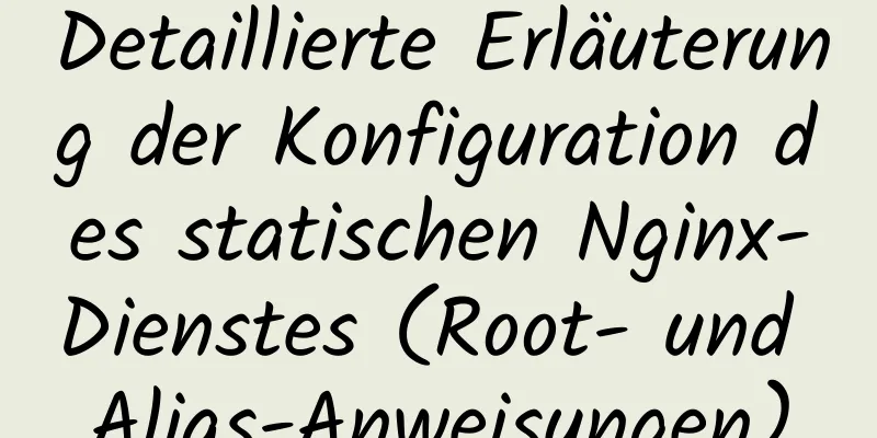 Detaillierte Erläuterung der Konfiguration des statischen Nginx-Dienstes (Root- und Alias-Anweisungen)