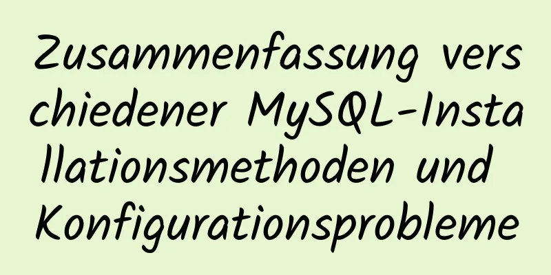 Zusammenfassung verschiedener MySQL-Installationsmethoden und Konfigurationsprobleme