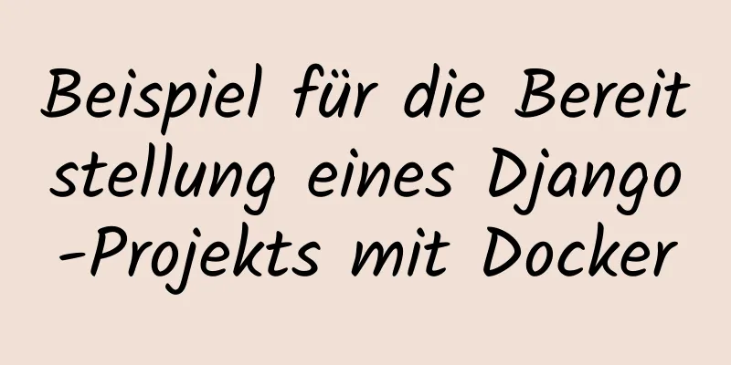 Beispiel für die Bereitstellung eines Django-Projekts mit Docker