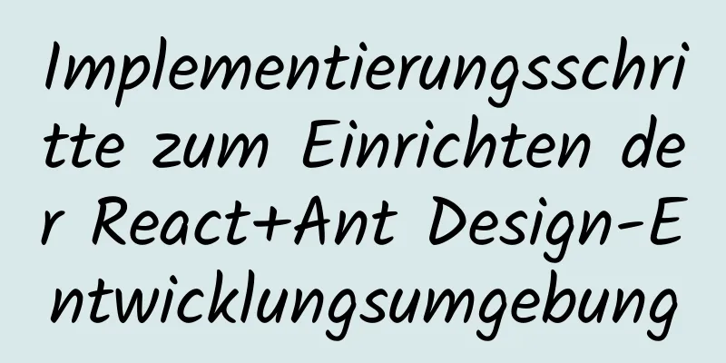 Implementierungsschritte zum Einrichten der React+Ant Design-Entwicklungsumgebung