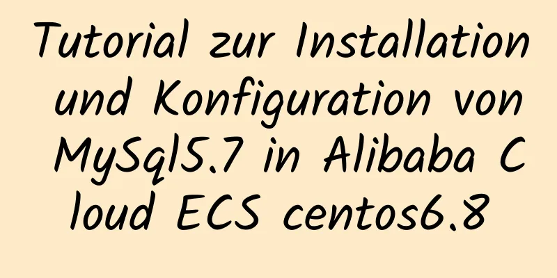 Tutorial zur Installation und Konfiguration von MySql5.7 in Alibaba Cloud ECS centos6.8