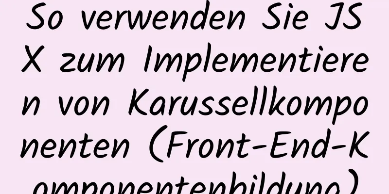 So verwenden Sie JSX zum Implementieren von Karussellkomponenten (Front-End-Komponentenbildung)