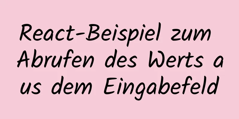 React-Beispiel zum Abrufen des Werts aus dem Eingabefeld