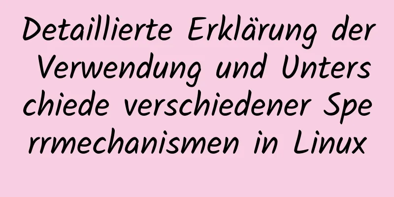 Detaillierte Erklärung der Verwendung und Unterschiede verschiedener Sperrmechanismen in Linux