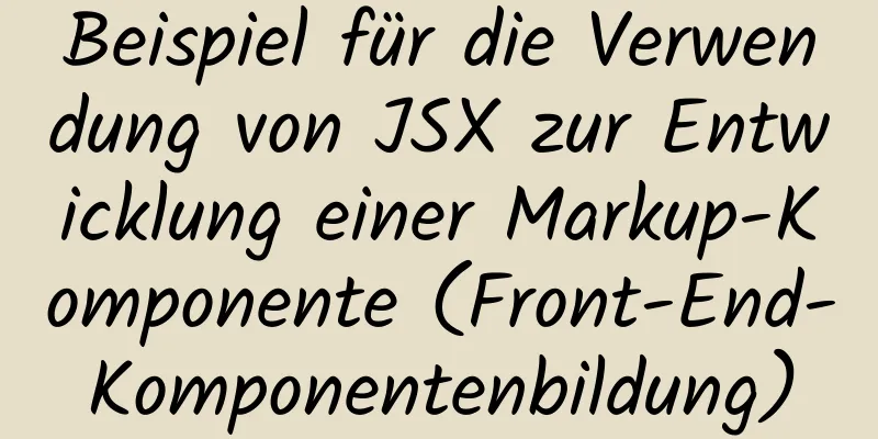 Beispiel für die Verwendung von JSX zur Entwicklung einer Markup-Komponente (Front-End-Komponentenbildung)