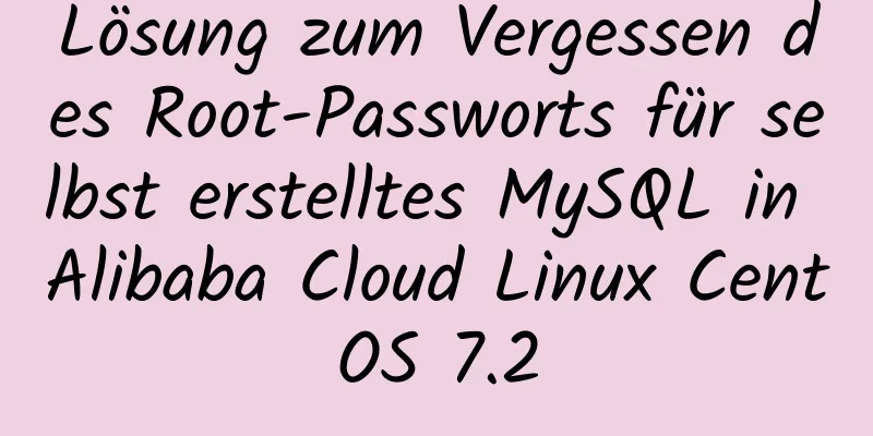 Lösung zum Vergessen des Root-Passworts für selbst erstelltes MySQL in Alibaba Cloud Linux CentOS 7.2