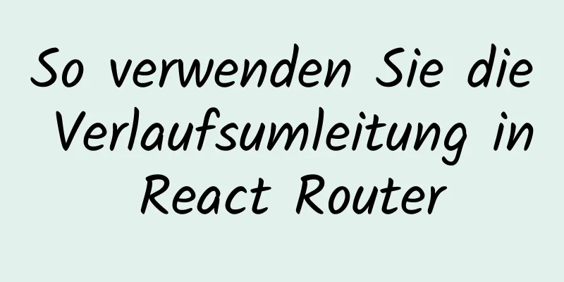 So verwenden Sie die Verlaufsumleitung in React Router