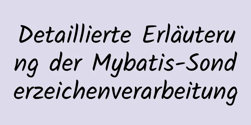 Detaillierte Erläuterung der Mybatis-Sonderzeichenverarbeitung