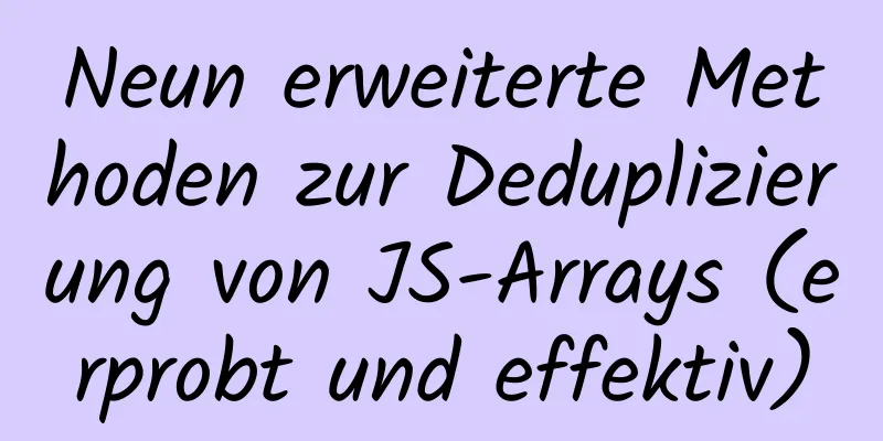 Neun erweiterte Methoden zur Deduplizierung von JS-Arrays (erprobt und effektiv)