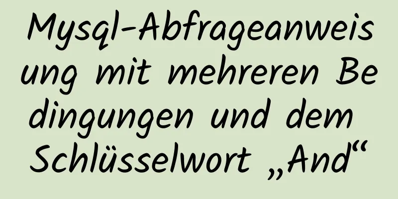 Mysql-Abfrageanweisung mit mehreren Bedingungen und dem Schlüsselwort „And“