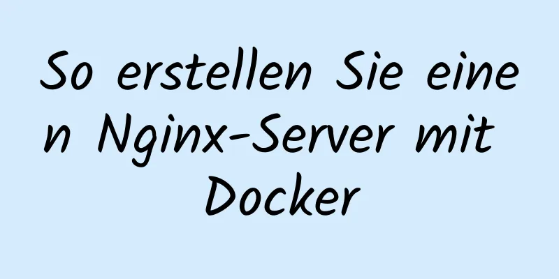 So erstellen Sie einen Nginx-Server mit Docker