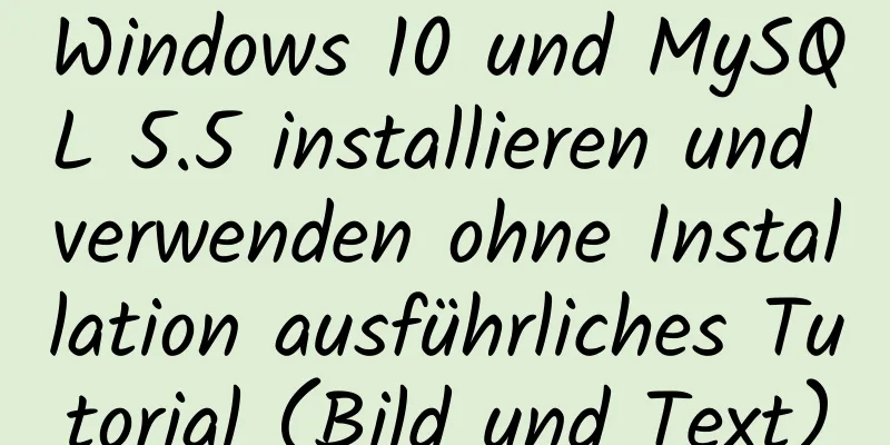 Windows 10 und MySQL 5.5 installieren und verwenden ohne Installation ausführliches Tutorial (Bild und Text)