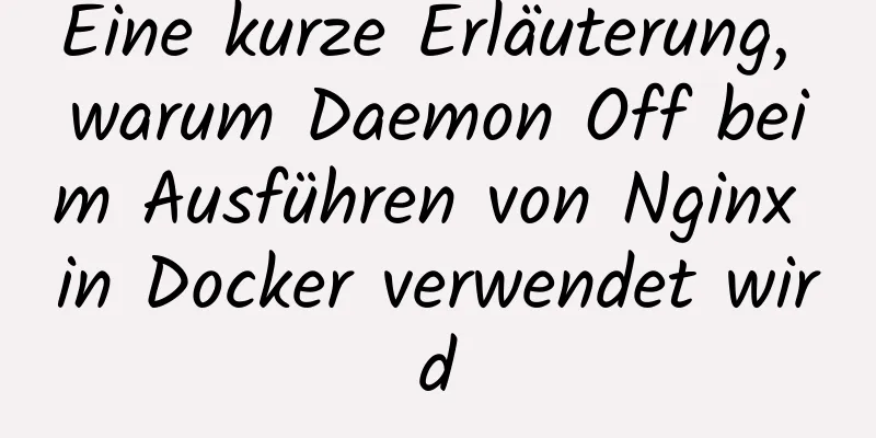 Eine kurze Erläuterung, warum Daemon Off beim Ausführen von Nginx in Docker verwendet wird