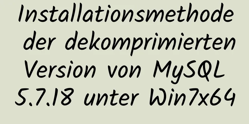 Installationsmethode der dekomprimierten Version von MySQL 5.7.18 unter Win7x64