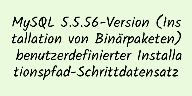 MySQL 5.5.56-Version (Installation von Binärpaketen) benutzerdefinierter Installationspfad-Schrittdatensatz