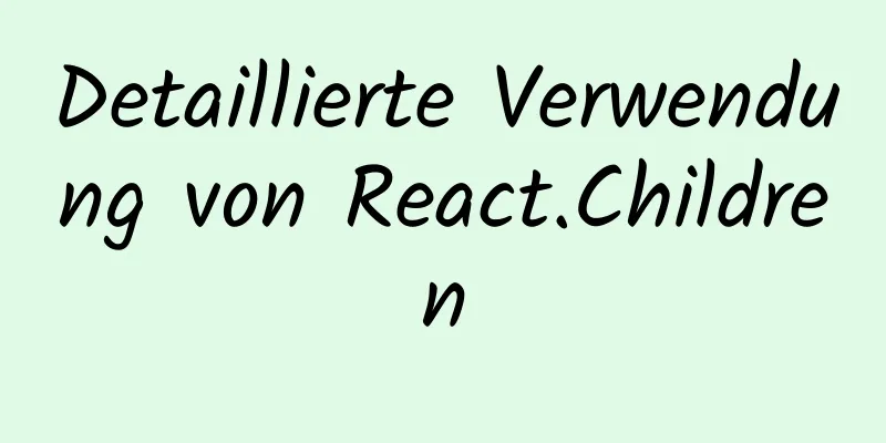 Detaillierte Verwendung von React.Children