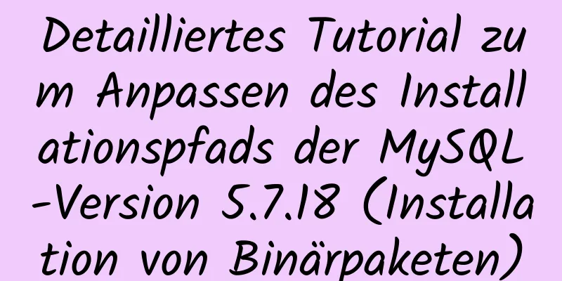 Detailliertes Tutorial zum Anpassen des Installationspfads der MySQL-Version 5.7.18 (Installation von Binärpaketen)