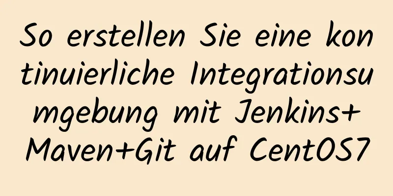 So erstellen Sie eine kontinuierliche Integrationsumgebung mit Jenkins+Maven+Git auf CentOS7