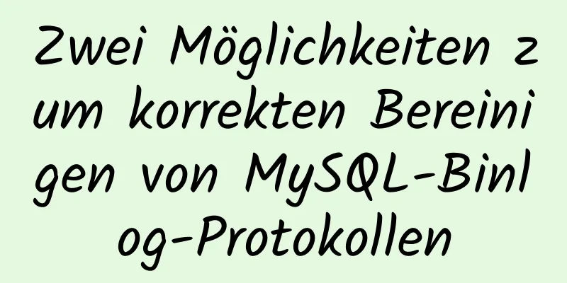 Zwei Möglichkeiten zum korrekten Bereinigen von MySQL-Binlog-Protokollen