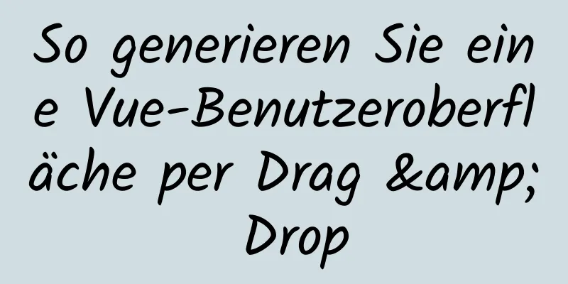 So generieren Sie eine Vue-Benutzeroberfläche per Drag & Drop