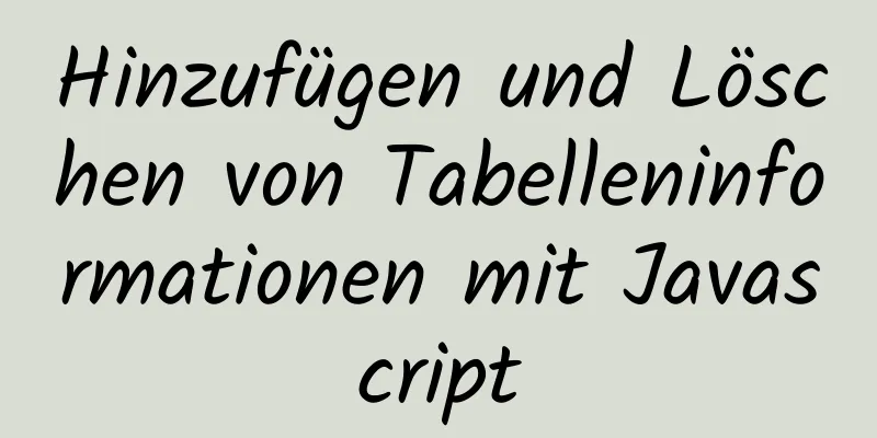 Hinzufügen und Löschen von Tabelleninformationen mit Javascript