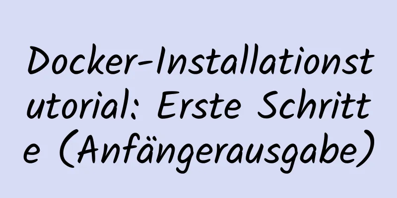 Docker-Installationstutorial: Erste Schritte (Anfängerausgabe)