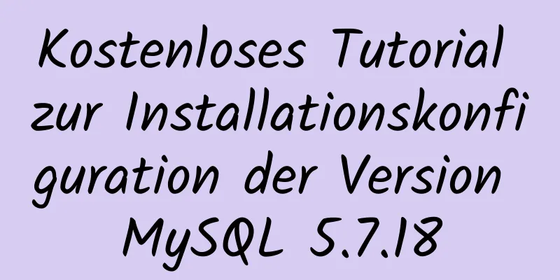 Kostenloses Tutorial zur Installationskonfiguration der Version MySQL 5.7.18