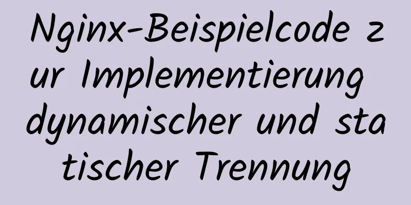 Nginx-Beispielcode zur Implementierung dynamischer und statischer Trennung