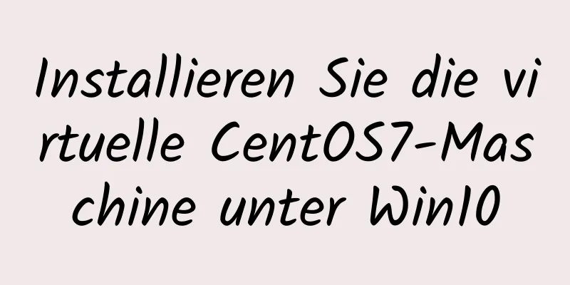 Installieren Sie die virtuelle CentOS7-Maschine unter Win10