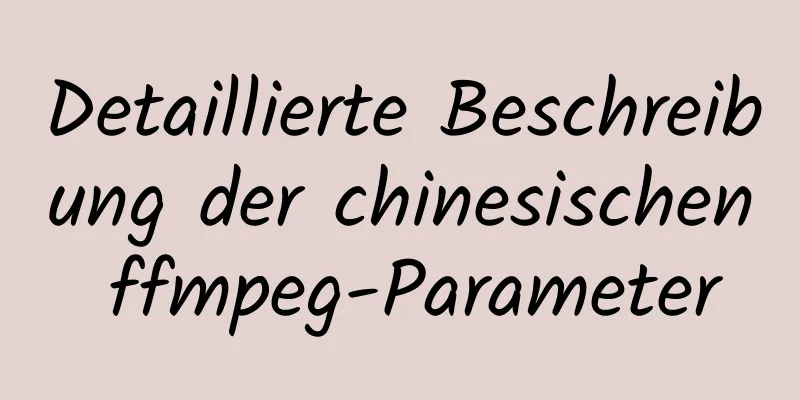 Detaillierte Beschreibung der chinesischen ffmpeg-Parameter