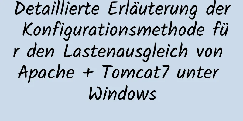 Detaillierte Erläuterung der Konfigurationsmethode für den Lastenausgleich von Apache + Tomcat7 unter Windows