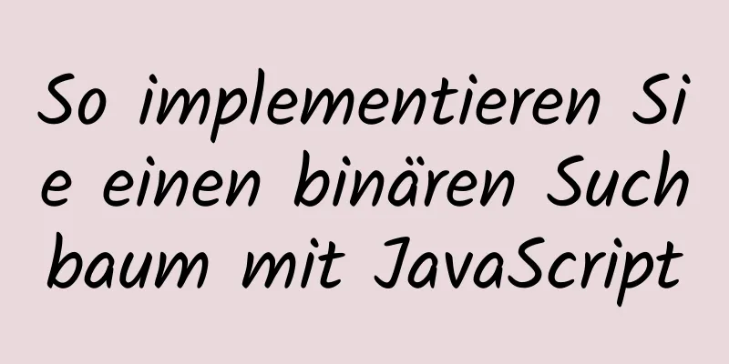 So implementieren Sie einen binären Suchbaum mit JavaScript