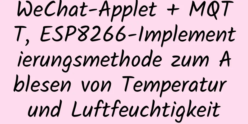 WeChat-Applet + MQTT, ESP8266-Implementierungsmethode zum Ablesen von Temperatur und Luftfeuchtigkeit