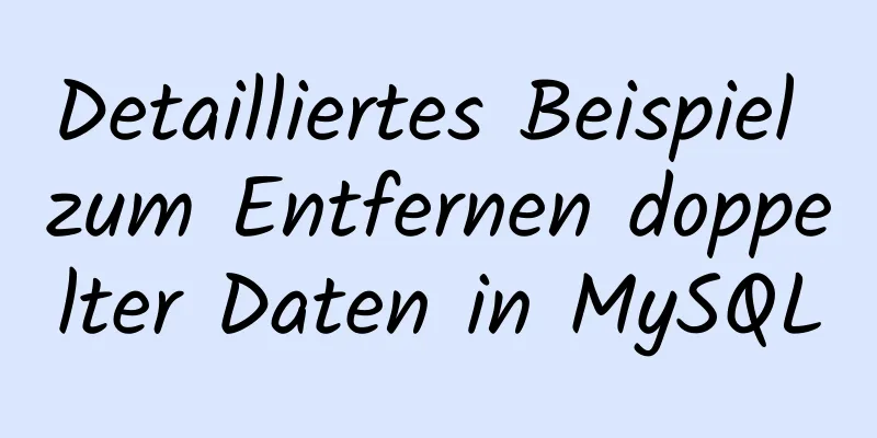 Detailliertes Beispiel zum Entfernen doppelter Daten in MySQL