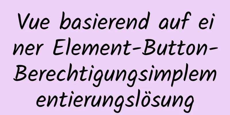 Vue basierend auf einer Element-Button-Berechtigungsimplementierungslösung