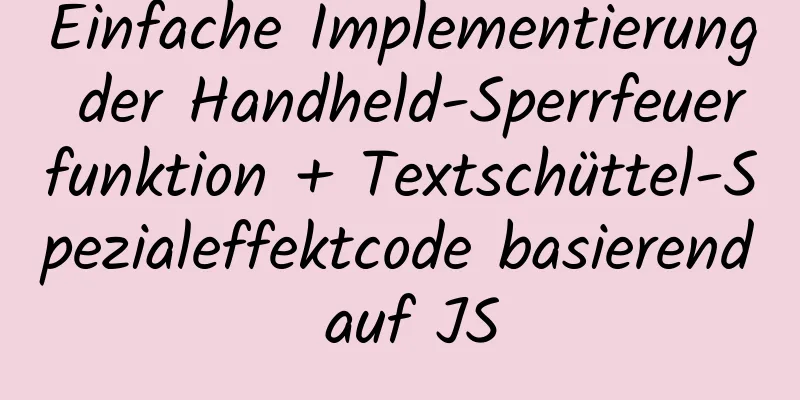 Einfache Implementierung der Handheld-Sperrfeuerfunktion + Textschüttel-Spezialeffektcode basierend auf JS