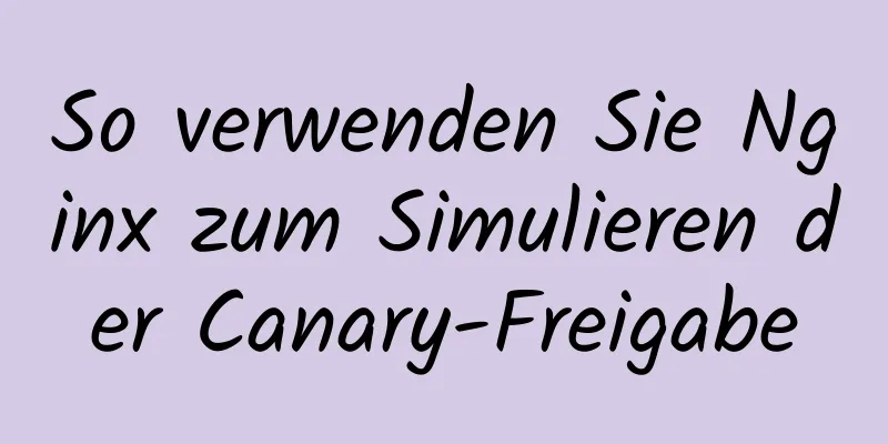 So verwenden Sie Nginx zum Simulieren der Canary-Freigabe