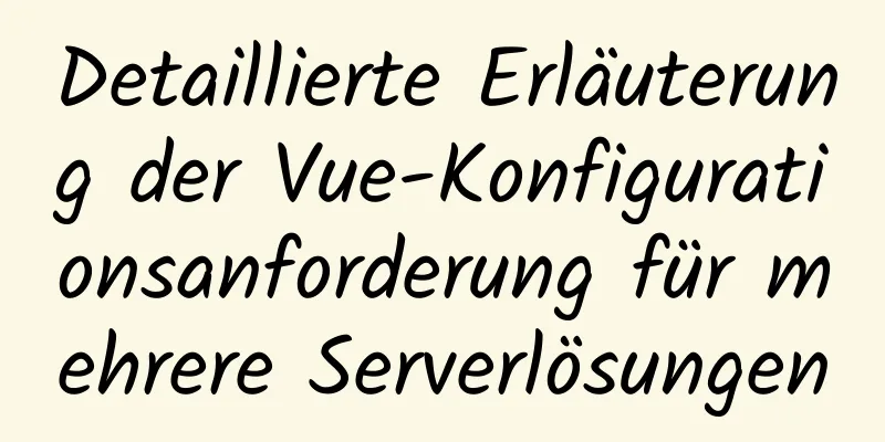 Detaillierte Erläuterung der Vue-Konfigurationsanforderung für mehrere Serverlösungen