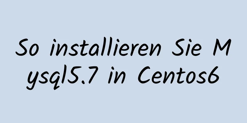 So installieren Sie Mysql5.7 in Centos6