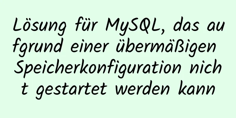 Lösung für MySQL, das aufgrund einer übermäßigen Speicherkonfiguration nicht gestartet werden kann