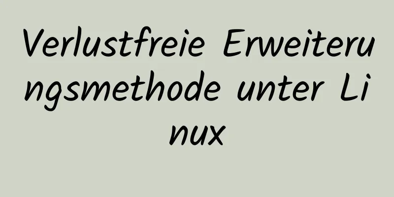 Verlustfreie Erweiterungsmethode unter Linux