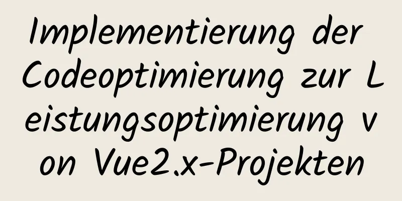 Implementierung der Codeoptimierung zur Leistungsoptimierung von Vue2.x-Projekten