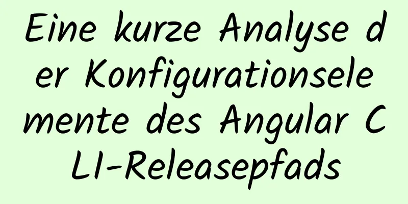 Eine kurze Analyse der Konfigurationselemente des Angular CLI-Releasepfads