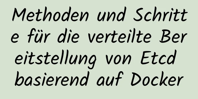 Methoden und Schritte für die verteilte Bereitstellung von Etcd basierend auf Docker