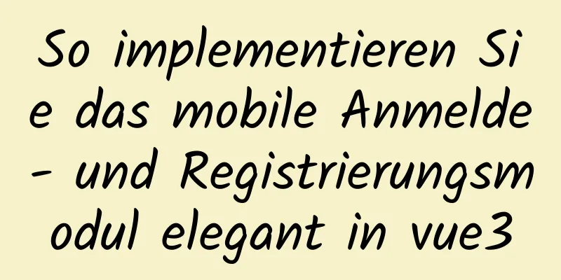 So implementieren Sie das mobile Anmelde- und Registrierungsmodul elegant in vue3