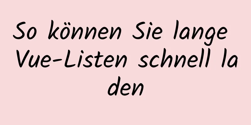 So können Sie lange Vue-Listen schnell laden