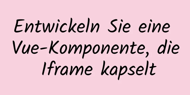 Entwickeln Sie eine Vue-Komponente, die Iframe kapselt