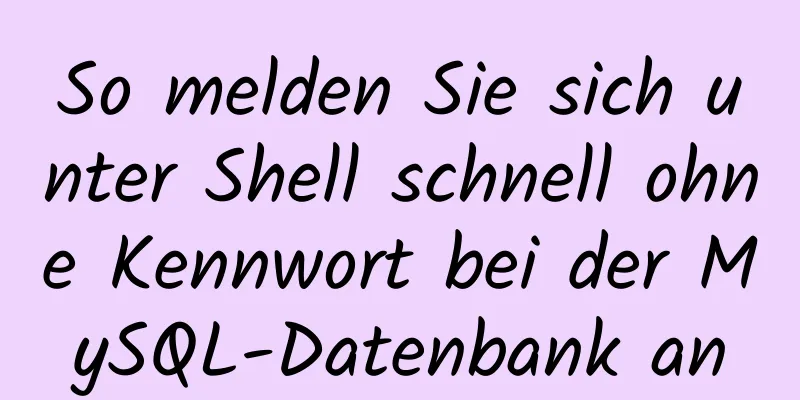 So melden Sie sich unter Shell schnell ohne Kennwort bei der MySQL-Datenbank an