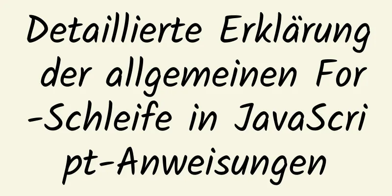 Detaillierte Erklärung der allgemeinen For-Schleife in JavaScript-Anweisungen